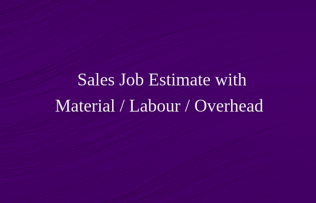 Estimation for Jobs - Material / Labour / Overheads